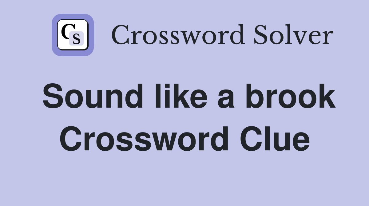 Sound like a brook. Crossword Clue Answers Crossword Solver